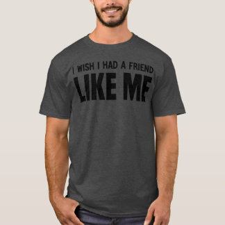 i wish i had a friend like me boy tシャツ