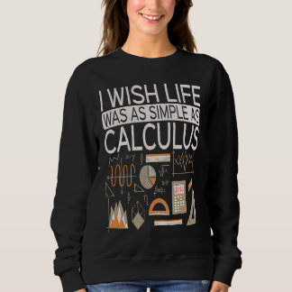 I Wish Life Was As Simple As Calculus  Math スウェットシャツ