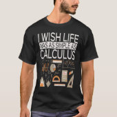 I Wish Life Was As Simple As Calculus  Math Tシャツ (正面)