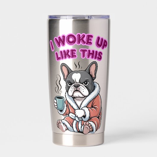 I Woke Up Like This French Bulldog Coffee Grumpy 保温保冷タンブラー (正面)