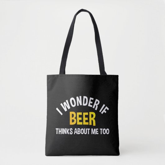 I Wonder If Beer Thinks About Me Too トートバッグ (正面)