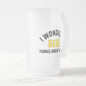 I Wonder If Beer Thinks About Me Too フロストグラスビールジョッキ (正面右)