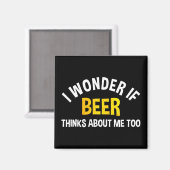 I Wonder If Beer Thinks About Me Too マグネット (正面/裏面)