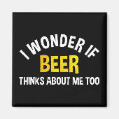 I Wonder If Beer Thinks About Me Too マグネット (正面)