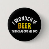 I Wonder If Beer Thinks About Me Too 缶バッジ (正面)
