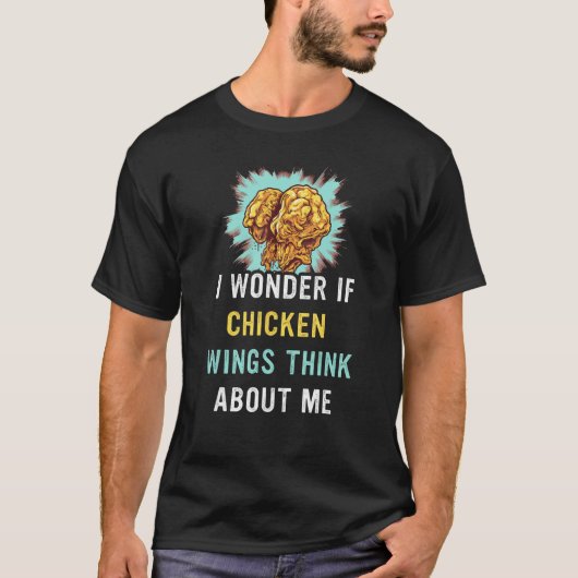 I Wonder If Chicken Wings Think About Me Too 2 Tシャツ (正面)