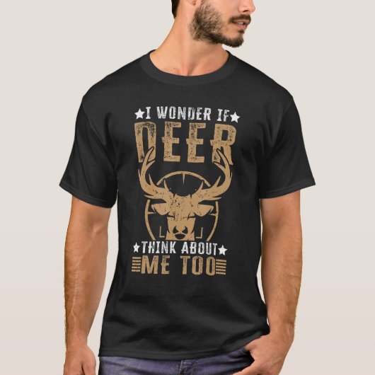 I Wonder If Deer Think About Me Too Deer Hunting Tシャツ (正面)