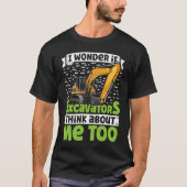 I Wonder If Excavators Think About Me too Construc Tシャツ (正面)