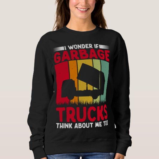 I Wonder If Garbage Trucks Think About Me Too Retr スウェットシャツ (正面)