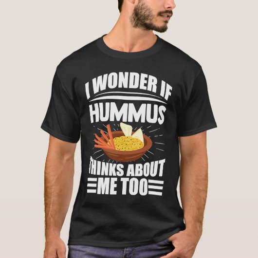 I Wonder If Hummus Thinks About Me Too Food Saying Tシャツ (正面)