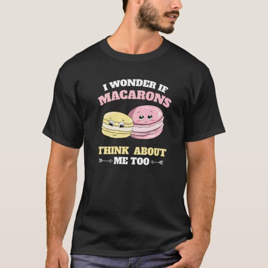 I Wonder If Macarons Think About Me Too Macaron Tシャツ (正面)