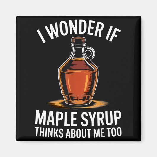I Wonder If Maple Syrup Thinks About Me Too Food L マグネット (正面)