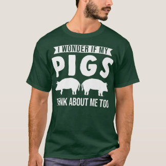 I wonder if my pigs think about me too Pigs Tシャツ
