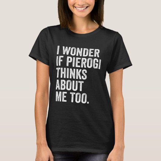 I Wonder If Pierogi Thinks About Me Too Dumpling Tシャツ (正面)