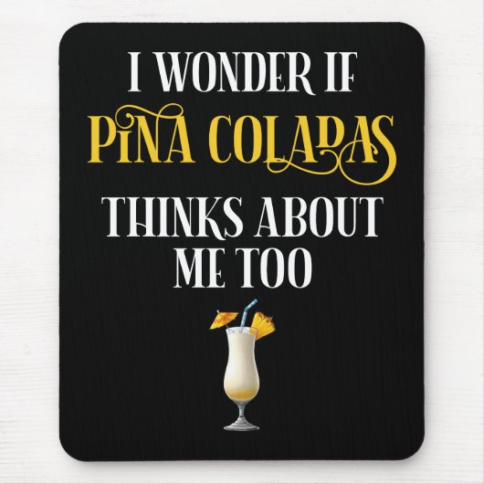 I Wonder If Pina Coladas Thinks About Me Too マウスパッド (正面)