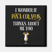 I Wonder If Pina Coladas Thinks About Me Too マグネット (正面)