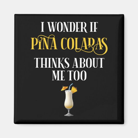 I Wonder If Pina Coladas Thinks About Me Too マグネット (正面)