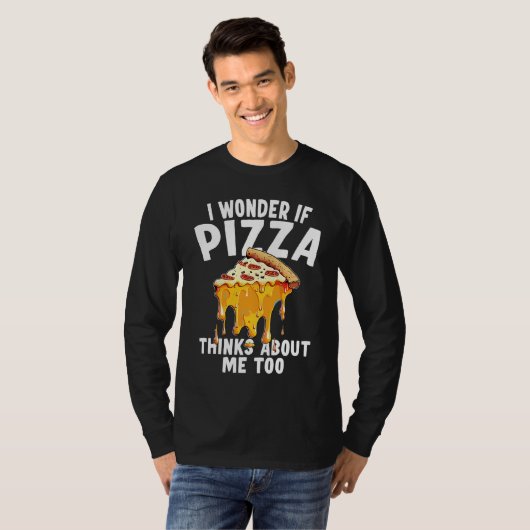 I Wonder If Pizza Thinks About Me Too  10 Tシャツ (正面フル)