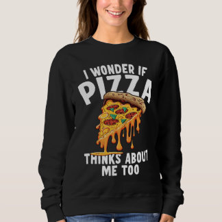 I Wonder If Pizza Thinks About Me Too  3 スウェットシャツ