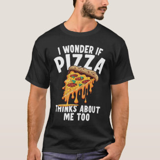 I Wonder If Pizza Thinks About Me Too  3 Tシャツ