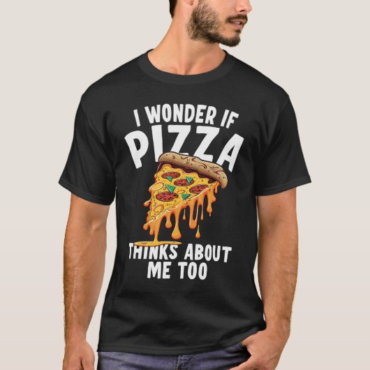 I Wonder If Pizza Thinks About Me Too  3 Tシャツ (正面)