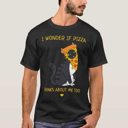 I Wonder If Pizza Thinks About Me Too Food   Cat Tシャツ (正面)