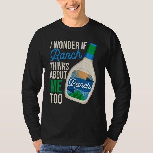 I Wonder If Ranch Thinks About Me Too Ranch Dressi Tシャツ (正面)