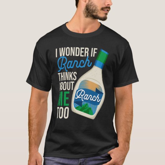 I Wonder If Ranch Thinks About Me Too Ranch Dressi Tシャツ (正面)