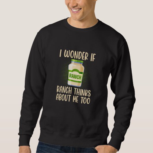 I Wonder If Ranch Thinks About Me Too Salad Dressi スウェットシャツ (正面)