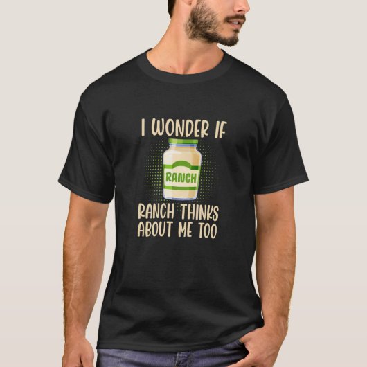I Wonder If Ranch Thinks About Me Too Salad Dressi Tシャツ (正面)
