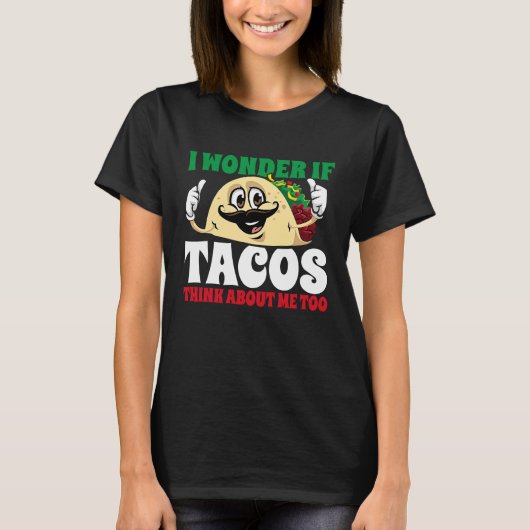 I Wonder If Tacos Think About Me Too  Cinco De May Tシャツ (正面)