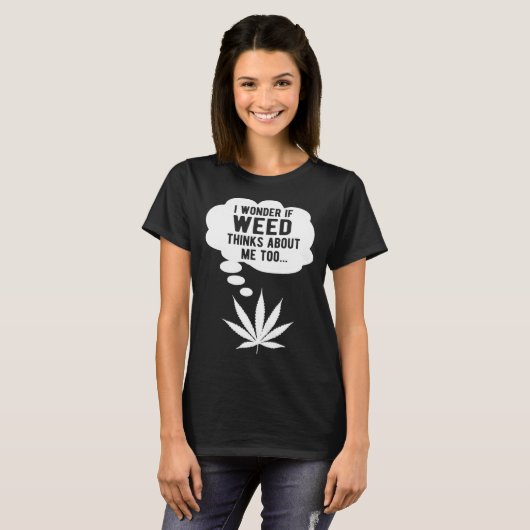 I wonder if weed thinks about me too tシャツ (正面フル)