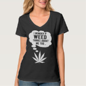 I wonder if weed thinks about me too tシャツ (正面)