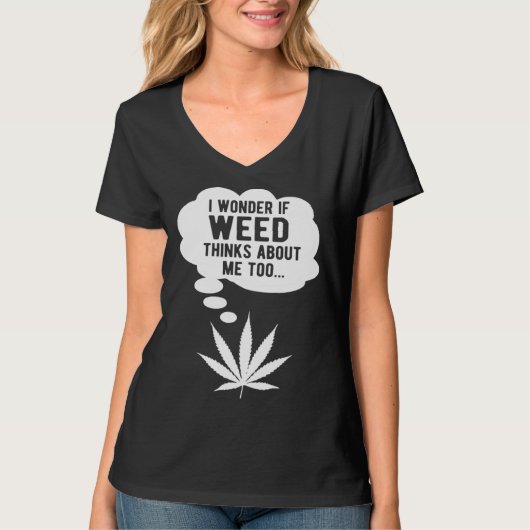 I wonder if weed thinks about me too tシャツ (正面)