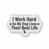 I Work Hard for My Dog Sticker シール (正面)