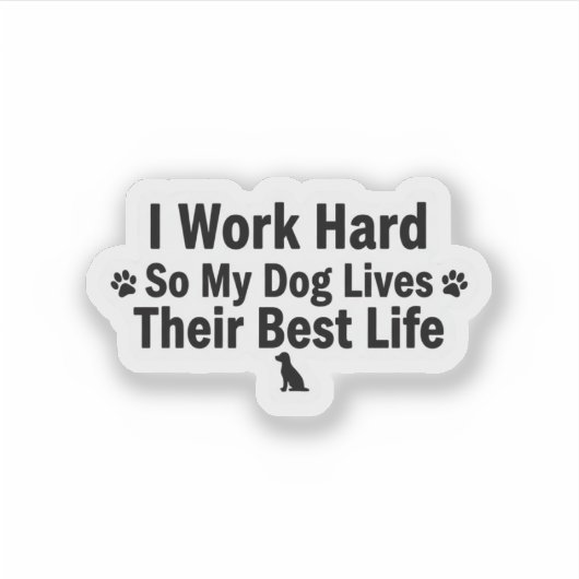 I Work Hard for My Dog Sticker シール (正面)