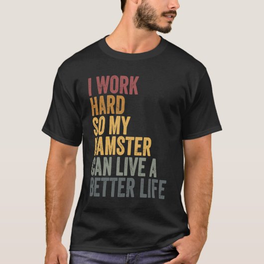 I work hard for my hamster tシャツ (正面)