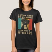 I Work Hard So My Boxer Can Have Better Life Tシャツ (正面)