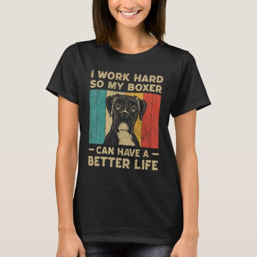 I Work Hard So My Boxer Can Have Better Life Tシャツ (正面)