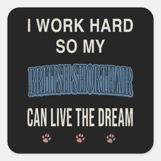 I Work Hard So My British Shorthair Can Live Dream スクエアシール (正面)