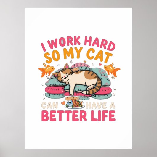 I Work Hard So My Cat Better Life Humor ポスター (正面)