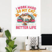 I Work Hard So My Cat Better Life Humor ポスター (ホームオフィス)