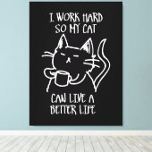 I work hard so my cat can live a better life キャンバスプリント (インサイチュ (ウッドフロア))