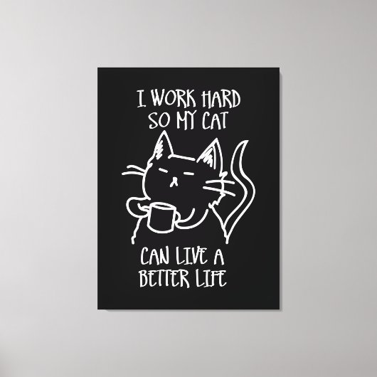 I work hard so my cat can live a better life キャンバスプリント (正面)