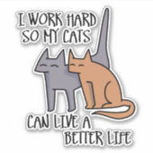 I work hard so my cats can live a better life シール (正面)