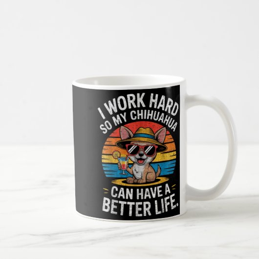 I Work Hard So My Chihuahua Dog Can Have A Better  コーヒーマグカップ (右)
