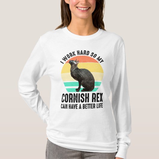 I Work Hard So My Cornish Rex Can Have Better Life Tシャツ (正面)