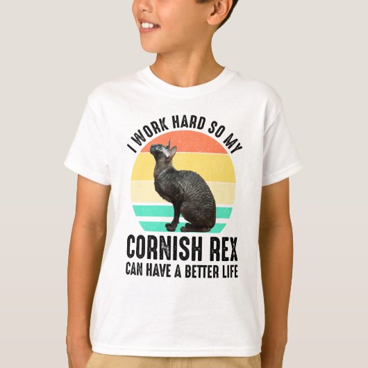 I Work Hard So My Cornish Rex Can Have Better Life Tシャツ (正面)