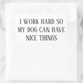 I Work Hard So My Dog Can Have Nice Things – Funny 長方形シール (バッグ)