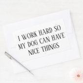 I Work Hard So My Dog Can Have Nice Things – Funny 長方形シール (封筒)